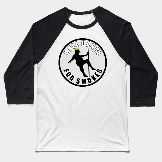 Will Dance For Smokes Baseball T-Shirt by  The best hard hat stickers 